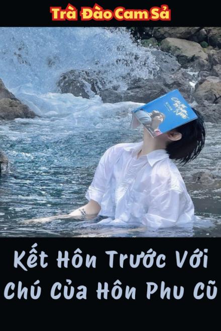 Kết Hôn Trước Với Chú Của Hôn Phu Cũ