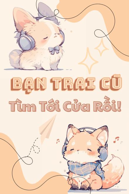 Bạn Trai Cũ Tìm Tới Cửa Rồi!