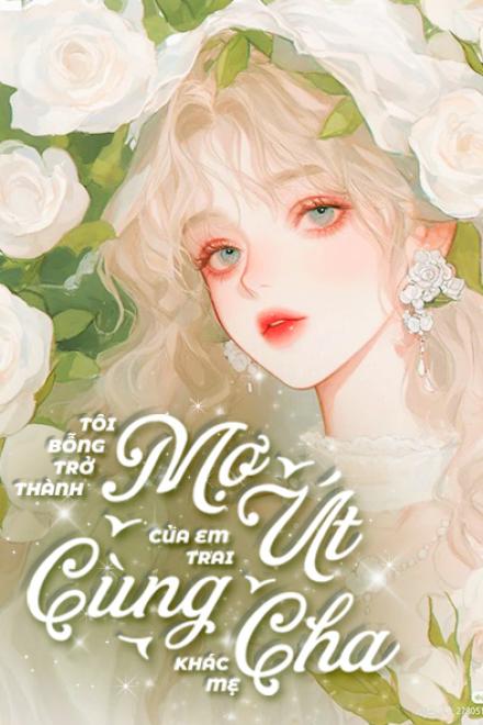 Tôi Bỗng Trở Thành Mợ Út Của Em Trai Cùng Cha Khác Mẹ