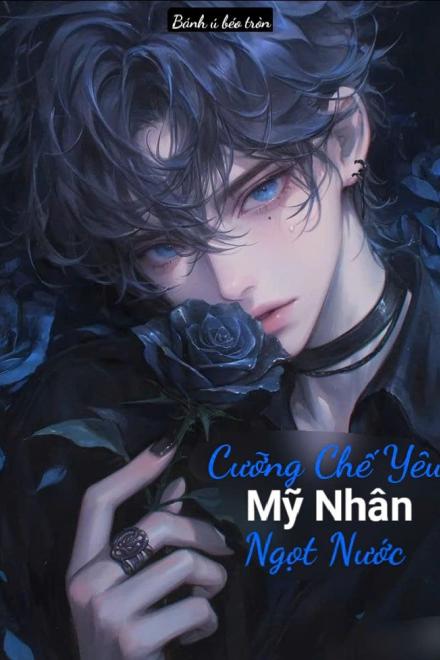 Cưỡng Chế Yêu Mỹ Nhân Ngọt Nước