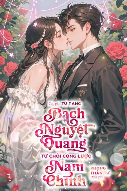 Bạch Nguyệt Quang Từ Chối Công Lược Nam Chính