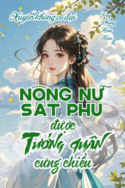 Nữ Quân Y Xuyên Thành Nông Nữ Sát Phu Được Tướng Quân Cưng Chiều