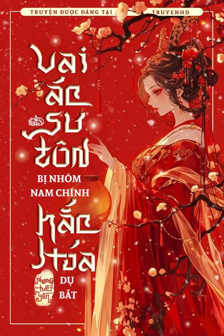 Vai Ác Sư Tôn Bị Nhóm Nam Chính Hắc Hoá Dụ Bắt