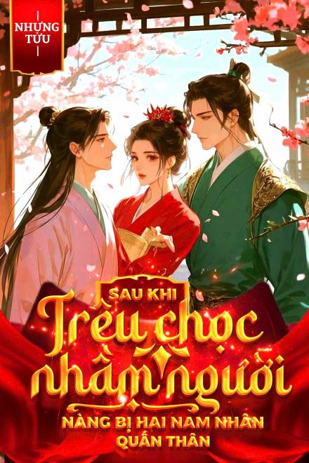 Sau Khi Trêu Chọc Nhầm Người Nàng Bị Hai Nam Nhân Quấn Thân