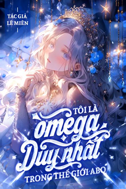 Tôi Là Omega Duy Nhất Trong Thế Giới [ABO]