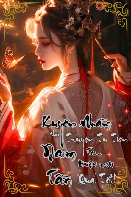 Xuyên Nhầm Vào Truyện Tu Tiên Nam Tần, Ta Được Nuôi Quá Tốt!