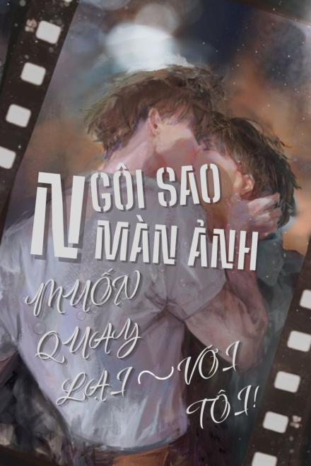 Ngôi Sao Màn Ảnh Muốn Quay Lại Với Tôi!