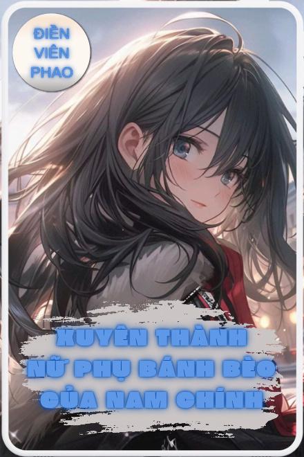 Xuyên Thành Nữ Phụ Bánh Bèo Của Nam Chính