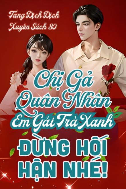 Xuyên Thư 80, Chị Gả Quân Nhân, Em Gái Trà Xanh Đừng Hối Hận Nhé!