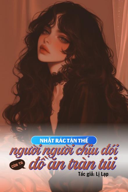 Nhặt Rác Thời Tận Thế: Người Người Chịu Đói, Còn Ta Đồ Ăn Tràn Túi