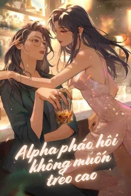 Alpha Pháo Hôi Không Muốn Trèo Cao