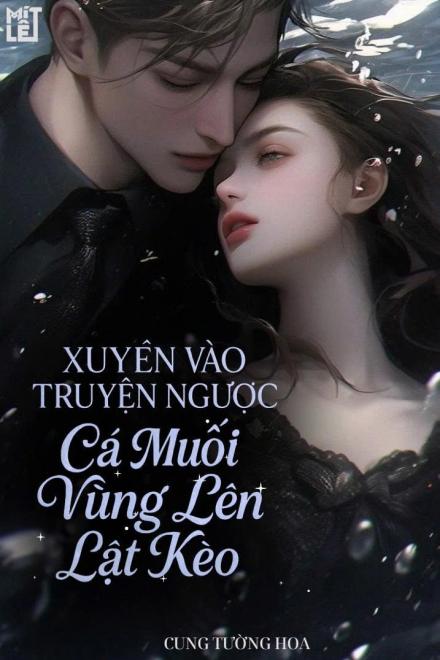 Xuyên Vào Truyện Ngược, Cá Muối Vùng Lên Lật Kèo