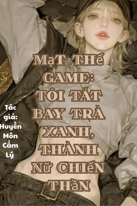 Mạt Thế Game: Tôi Tát Bay Trà Xanh, Thành Nữ Chiến Thần