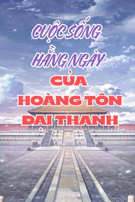 Cuộc Sống Hằng Ngày Của Hoàng Tôn Đại Thanh