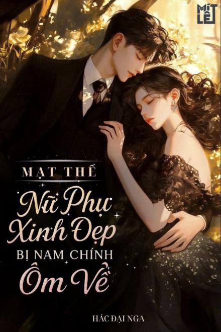 Nữ Phụ Xinh Đẹp Bị Nam Chính Ôm Về