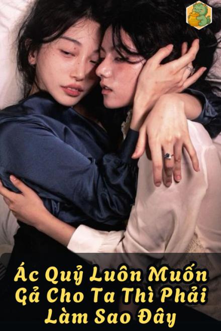 Ác Quỷ Luôn Muốn Gả Cho Ta Thì Phải Làm Sao Đây