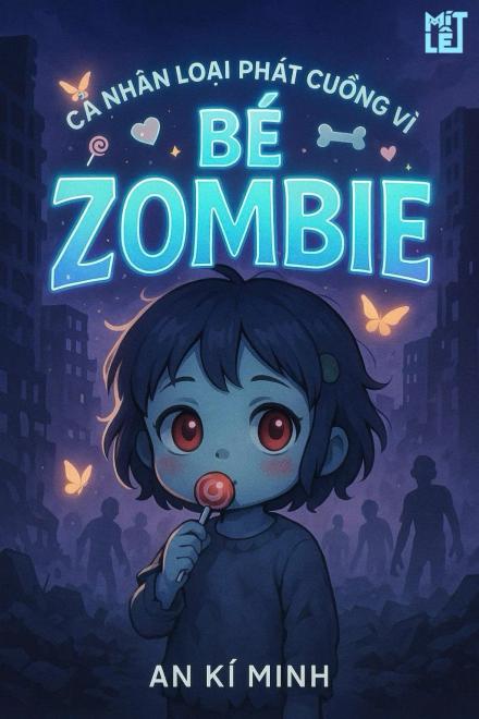 Cả Nhân Loại Phát Cuồng Vì Bé Zombie