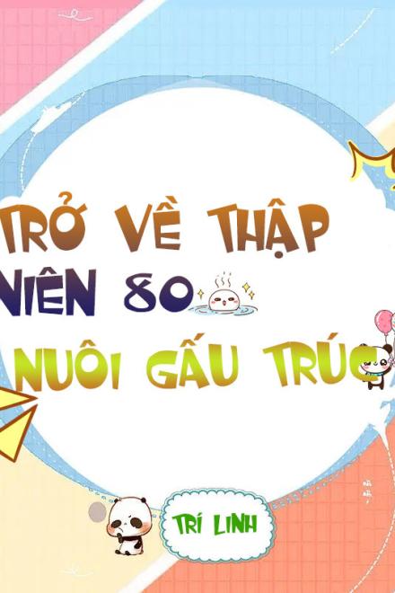 Trở Về Thập Niên 80: Nuôi Gấu Trúc