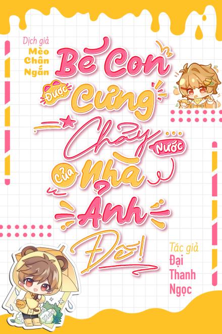 Bé Con Được Cưng Chảy Nước Của Nhà Ảnh Đế!