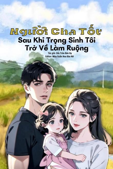 Người Cha Tốt: Sau Khi Trọng Sinh Tôi Trở Về Làm Ruộng