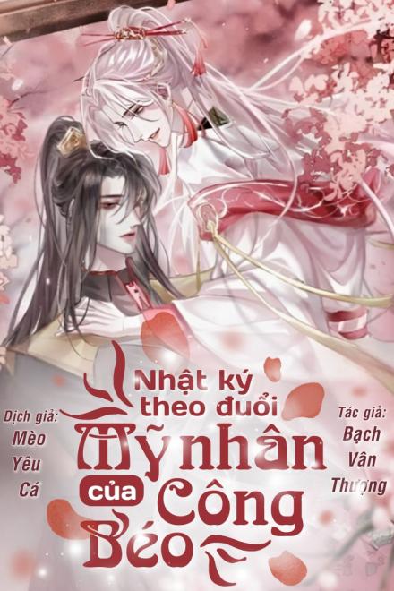 Nhật Ký Theo Đuổi Mỹ Nhân Của Công Béo