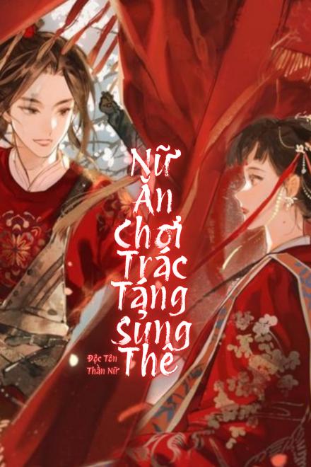 Nữ Ăn Chơi Trác Táng Sủng Thê