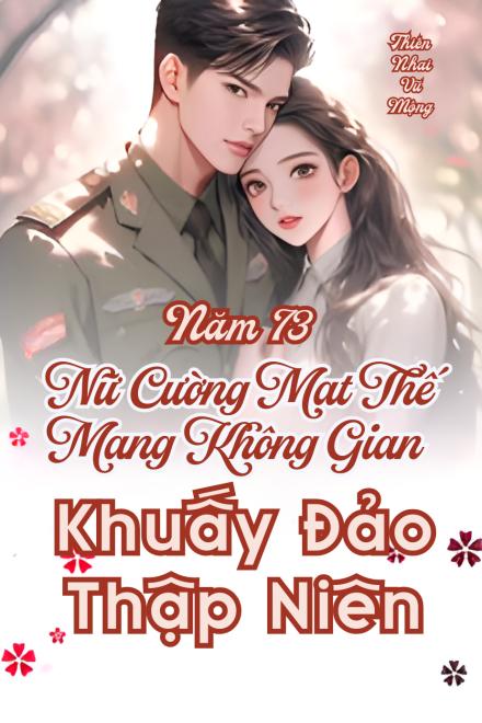 Năm 73, Nữ Cường Mạt Thế Mang Không Gian Khuấy Đảo Thập Niên