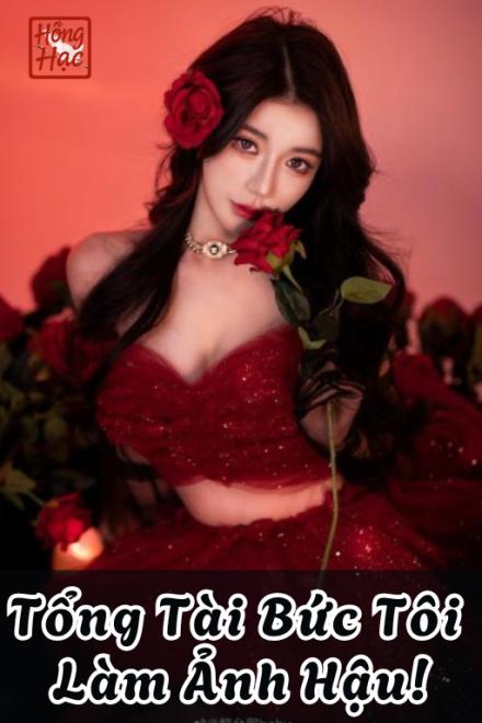 Tổng Tài Bức Tôi Làm Ảnh Hậu!