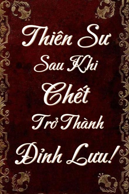 Thiên Sư Sau Khi Chết Trở Thành Đỉnh Lưu!