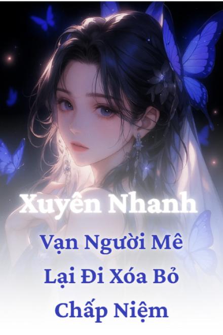 Xuyên Nhanh: Vạn Người Mê Lại Đi Xóa Bỏ Chấp Niệm