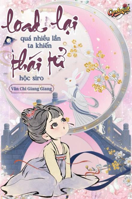 Load Lại Quá Nhiều Lần, Ta Khiến Thái Tử Hộc Siro