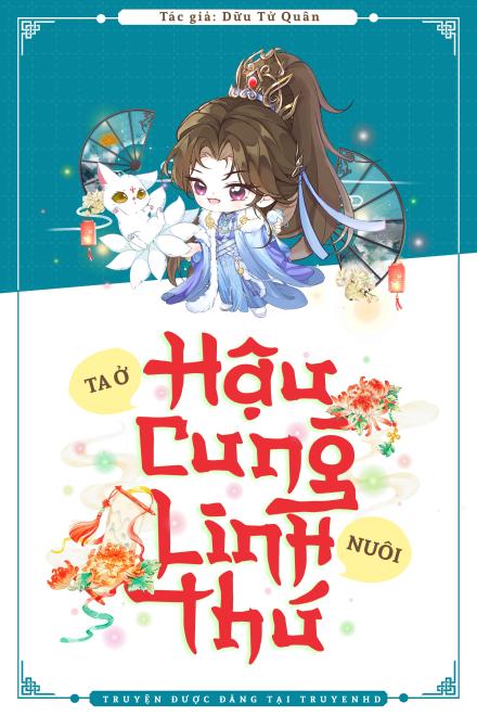 Ta Ở Hậu Cung Nuôi Linh Thú