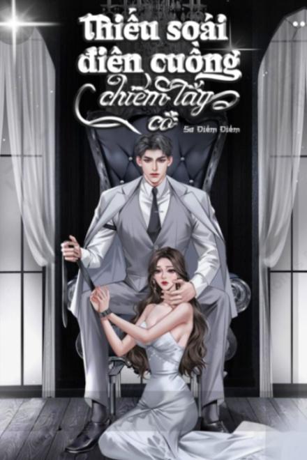Thiếu Soái Điên Cuồng Chiếm Lấy Cô