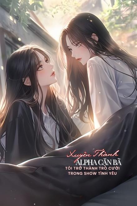Xuyên Thành Alpha Cặn Bã, Tôi Trở Thành Trò Cười Trong Show Tình Yêu