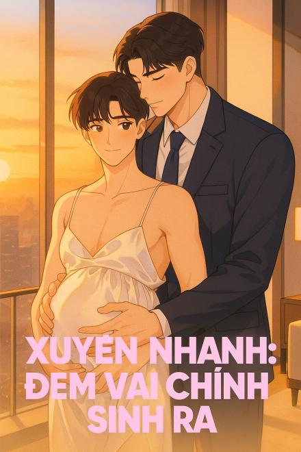 Xuyên Nhanh: Đem Vai Chính Sinh Ra