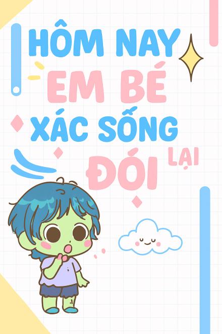 Hôm Nay Em Bé Xác Sống Lại Đói Rồi