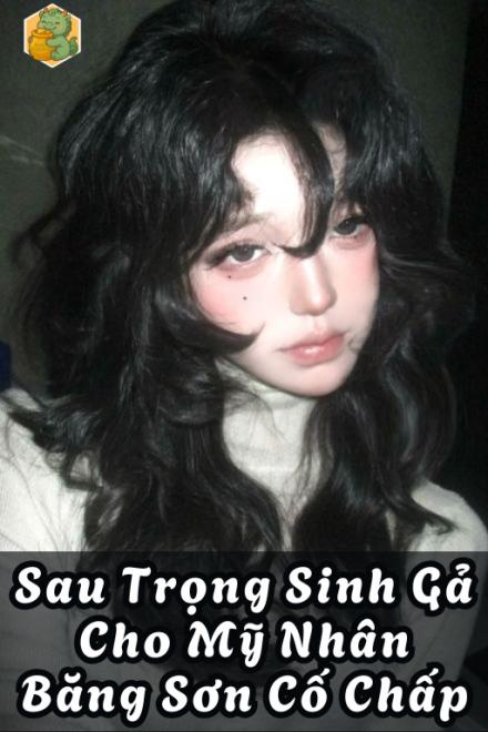 Sau Trọng Sinh Gả Cho Mỹ Nhân Băng Sơn Cố Chấp