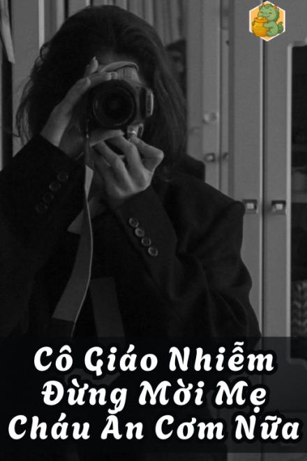Cô Giáo Nhiễm Đừng Mời Mẹ Cháu Ăn Cơm Nữa