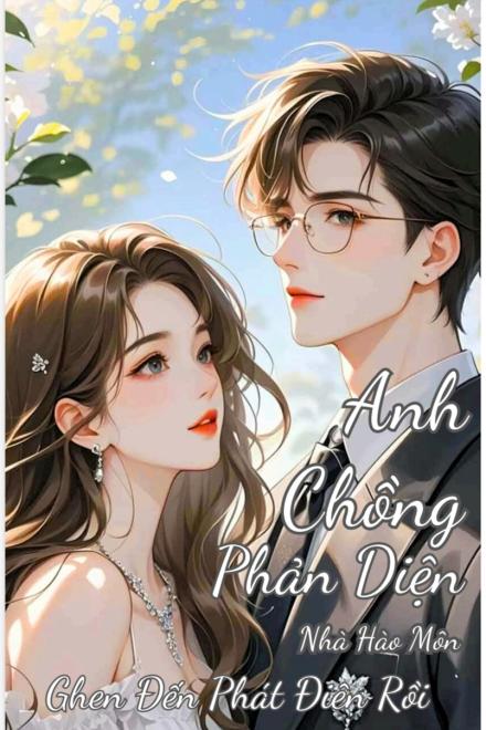 Anh Chồng Phản Diện Nhà Hào Môn Ghen Đến Phát Điên Mất Rồi