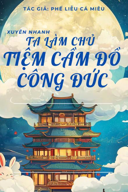 Xuyên Nhanh: Ta Làm Chủ Tiệm Cầm Đồ Công Đức