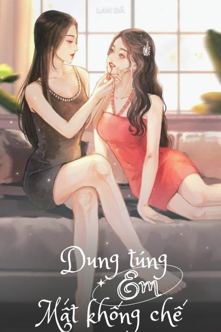 Dung Túng Em Mất Khống Chế