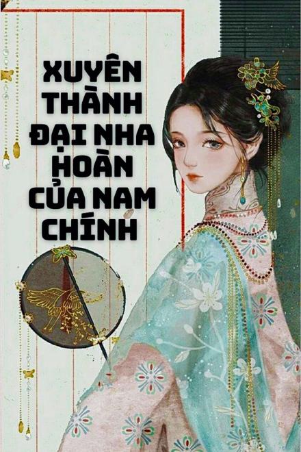 Xuyên Thành Đại Nha Hoàn Của Nam Chính
