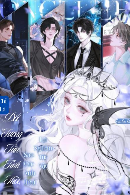 Chỉ Là Đối Tượng Tán Tỉnh Thôi, Sao Các Anh Trai Lại Nghiêm Túc Vậy