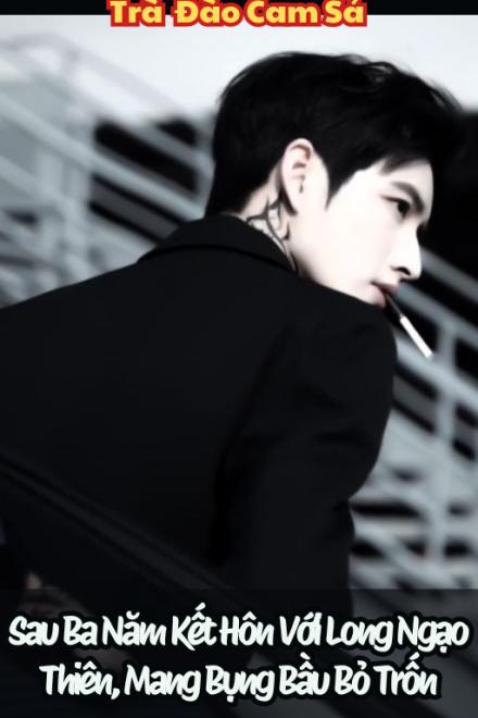 Sau Ba Năm Kết Hôn Với Long Ngạo Thiên, Mang Bụng Bầu Bỏ Trốn