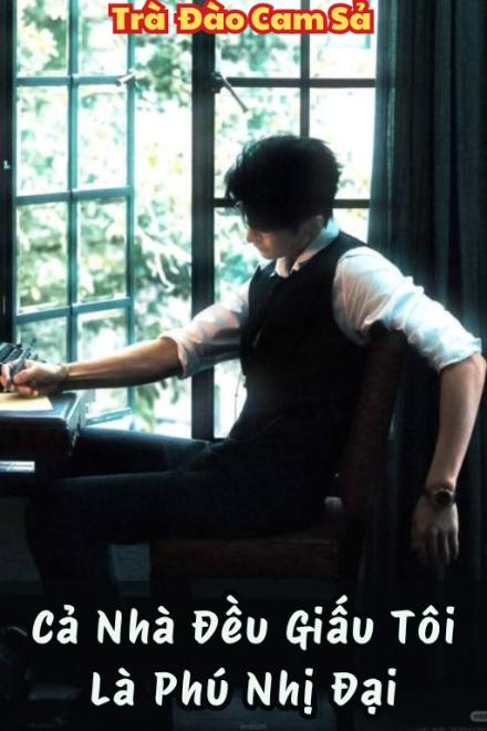 Cả Nhà Đều Giấu Tôi Là Phú Nhị Đại