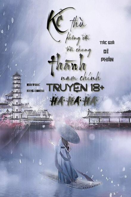 Kẻ Thù Không Đội Trời Chung Thành Nam Chính Truyện 18+ Ha Ha Ha
