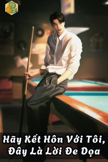 Hãy Kết Hôn Với Tôi, Đây Là Lời Đe Dọa