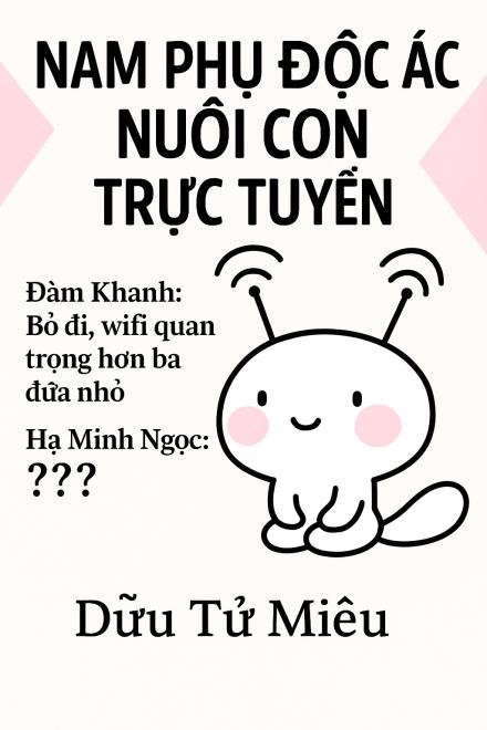 Nam Phụ Độc Ác Nuôi Con Trực Tuyến