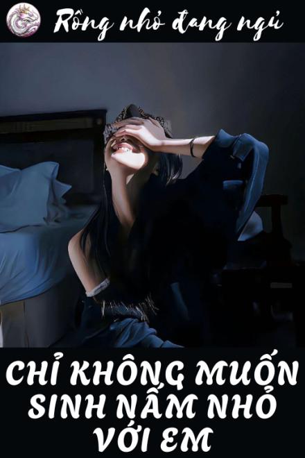 Chỉ Không Muốn Sinh Nấm Nhỏ Với Em