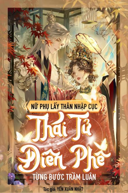 Nữ Phụ Lấy Thân Nhập Cục, Thái Tử Điên Phê Từng Bước Trầm Luân